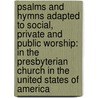Psalms and Hymns Adapted to Social, Private and Public Worship: In the Presbyterian Church in the United States of America by Unknown
