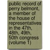 Public Record of Perry Belmont, a Member of the House of Representatives in the 47Th, 48Th, 49Th, 50th Congress (Volume 1) door United States Congress Affairs
