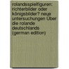 Rolandsspielfiguren: Richterbilder Oder Königsbilder? Neue Untersuchungen Über Die Rolande Deutschlands (German Edition) door Heldmann Karl