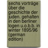Sechs vorträge über die geschichte der Juden. Gehalten in den Berliner logen U.O.B.B. in winter 1895/96 (German Edition) door Karpeles Gustav