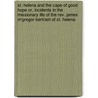 St. Helena and the Cape of Good Hope Or, Incidents in the Missionary Life of the Rev. James M'Gregor Bertram of St. Helena by Hatfield