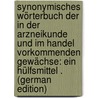 Synonymisches Wörterbuch Der in Der Arzneikunde Und Im Handel Vorkommenden Gewächse: Ein Hülfsmittel . (German Edition) by Friedrich Dobel Karl
