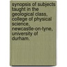 Synopsis of subjects taught in the Geological Class, College of Physical Science, Newcastle-on-Tyne, University of Durham. door David F.G.S. Page