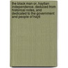 The Black Man Or, Haytian Independence. Deduced From Historical Notes, and Dedicated to the Government and People of Hayti by M.B. (Mark Baker) Bird