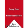 The Bunny Years: The Surprising Inside Story Of The Playboy Clubs: The Women Who Worked As Bunnies, And Where They Are Now by Kathryn Leigh Scott