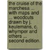 The Cruise of the Marchesa ... With maps and ... woodcuts drawn by J. Keulemans, C. Whymper and others ... Second edition.
