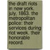 The Draft Riots in New York. July, 1863. The Metropolitan Police: their services during Riot Week. Their honorable record.