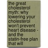 The Great Cholesterol Myth: Why Lowering Your Cholesterol Won't Prevent Heart Disease - And the Statin-Free Plan That Will door Stephen Sinatra