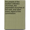 The People of the Eastern Orthodox Churches, the Separated Churches of the East, and Other Slavs; Report of the Commission door Episcopal Church. Missionary De England