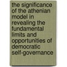 The Significance of the Athenian Model in revealing the fundamental limits and opportunities of democratic self-governance door Alexander Borodin