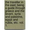 The Traveller in the East; being a guide through Greece and the Levant, Syria and Palestine, Egypt and Nubia, etc. vol. 1. door Godfrey Levinge