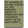 The campaign of one day: a poem, etc. [The dedication signed: An Englishman. With "Occasional poems. By the same author".] by Unknown