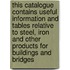 This Catalogue Contains Useful Information and Tables Relative to Steel, Iron and Other Products for Buildings and Bridges