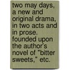 Two May Days, a new and original drama, in two acts and in prose. Founded upon the author's novel of "Bitter Sweets," etc. by Joseph Hatton