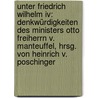 Unter Friedrich Wilhelm Iv: Denkwürdigkeiten Des Ministers Otto Freiherrn V. Manteuffel, Hrsg. Von Heinrich V. Poschinger door Otto Theodor Manteuffel