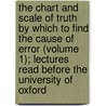 the Chart and Scale of Truth by Which to Find the Cause of Error (Volume 1); Lectures Read Before the University of Oxford by Edward Tatham