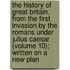 the History of Great Britain, from the First Invasion by the Romans Under Julius Caesar (Volume 10); Written on a New Plan