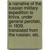 A Narrative of the Russian Military Expedition to Khiva, under General Perofski, in 1839. Translated from the Russian, etc. door Vasily Aleksyeevich Perovsky