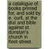 A catalogue of books printed for, and sold by E. Curll, at the Dial and Bible against St. Dunstan's Church in Fleet-Street.