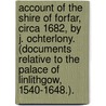 Account of the Shire of Forfar, circa 1682, by J. Ochterlony. (Documents relative to the Palace of Linlithgow, 1540-1648.). door John Ochterlony
