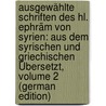 Ausgewählte Schriften Des Hl. Ephräm Von Syrien: Aus Dem Syrischen Und Griechischen Übersetzt, Volume 2 (German Edition) door Ephraem Ephraem