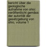 Bericht Über Die Geologische Aufnahme Von Ohio: Veröffentlicht Gemäss Der Autorität Der Gesetzgebung Von Ohio, Volume 1 door Ohio. Chief Geologist