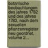 Botanische Beobachtungen Des Jahres 1782 Und Des Jahres 1783, Nach Dem Sexuellen Pflanzenregister Neu Geordnet, Volume 2...