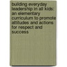 Building Everyday Leadership in All Kids: An Elementary Curriculum to Promote Attitudes and Actions for Respect and Success door Mariam MacGregor