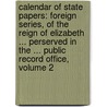 Calendar of State Papers: Foreign Series, of the Reign of Elizabeth ... Perserved in the ... Public Record Office, Volume 2 door Office Great Britain.