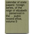 Calendar of State Papers: Foreign Series, of the Reign of Elizabeth ... Perserved in the ... Public Record Office, Volume 5