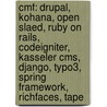 Cmf: Drupal, Kohana, Open Slaed, Ruby On Rails, Codeigniter, Kasseler Cms, Django, Typo3, Spring Framework, Richfaces, Tape door Istochnik Wikipedia