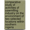 Comparative study of activities of Sawmilling Industry on the Environment of two selected locations within Southern Nigeria door Sonigitu Ekpe