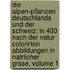 Die Alpen-Pflanzen Deutschlands Und Der Schweiz: In 400 Nach Der Natur Colorirten Abbildungen In Natrlicher Grsse, Volume 1