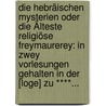 Die Hebräischen Mysterien Oder Die Älteste Religiöse Freymaurerey: In Zwey Vorlesungen Gehalten In Der [loge] Zu ****... door Karl Leonhard Reinhold