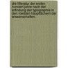 Die Litteratur der ersten hundert Jahre nach der Erfindung der Typographie in den meisten Hauptfächern der Wissenschaften. door Christian F. Harless