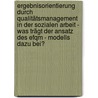 Ergebnisorientierung Durch Qualitätsmanagement In Der Sozialen Arbeit - Was Trägt Der Ansatz Des Efqm - Modells Dazu Bei? by Barbara Zenz