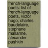 French-Language Poets: List of French-Language Poets, Victor Hugo, Charles Baudelaire, Stephane Mallarme, Alexander Pushkin door Books Llc