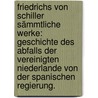 Friedrichs von Schiller Sämmtliche Werke: Geschichte des Abfalls der vereinigten Niederlande von der spanischen Regierung. door Friedrich Schiller