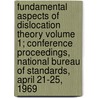 Fundamental Aspects of Dislocation Theory Volume 1; Conference Proceedings, National Bureau of Standards, April 21-25, 1969 door Institute For Materials Research