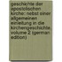 Geschichte Der Apostolischen Kirche: Nebst Einer Allgemeinen Einleitung in Die Kirchengeschichte, Volume 2 (German Edition)