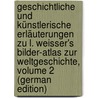 Geschichtliche Und Künstlerische Erläuterungen Zu L. Weisser's Bilder-Atlas Zur Weltgeschichte, Volume 2 (German Edition) by Merz Heinrich