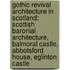 Gothic Revival Architecture in Scotland: Scottish Baronial Architecture, Balmoral Castle, Abbotsford House, Eglinton Castle