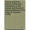 History and Final Status of Bills and Resolutions of the Senate and House of Representatives of the State of Montana (1985) door Montana. Legislature. Senate