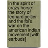 In The Spirit Of Crazy Horse: The Story Of Leonard Peltier And The Fbi's War On The American Indian Movement [with Earbuds] door Peter Matthiesssen