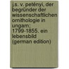 J.S. v. Petényi, der Begründer der Wissenschaftlichen Ornithologie in Ungarn; 1799-1855. Ein Lebensbild  (German Edition) door Herman Otto