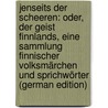 Jenseits Der Scheeren: Oder, Der Geist Finnlands, Eine Sammlung Finnischer Volksmärchen Und Sprichwörter (German Edition) door Julius Schultz Georg