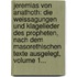 Jeremias Von Anathoth: Die Weissagungen Und Klagelieder Des Propheten, Nach Dem Masorethischen Texte Ausgelegt, Volume 1...