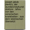Joseph Jakob Plenk's, der Wundarzneykunst Doktors . Lehre von den venerischen Krankheiten : aus dem Lateinischen übersetzt door Plenck