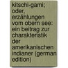 Kitschi-Gami; Oder, Erzählungen Vom Obern See: Ein Beitrag Zur Charakteristik Der Amerikanischen Indianer (German Edition) door Johann Georg Kohl