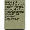Leibniz und Landgraf Ernst von Hessen-Rheinfels, ein ungedruckter Briefwechsel über religiöse und politische Gegenstände door Gottfried Wilhelm Leibnitz